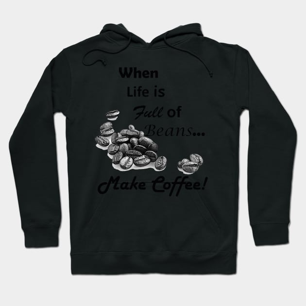 When Life is Full of Beans Make Coffee Hoodie by ninasilver